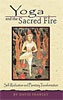 Yoga and the Sacred Fire: Self Realization and Planetary Transformation