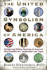 The United Symbolism of America: Deciphering Hidden Meanings in America's Most Familiar Art, Architecture, and Logos (Paperback)