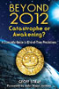 Beyond 2012: Catastrophe or Awakening?: A Complete Guide to End-of-Time Predictions (Paperback)