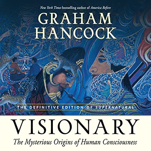 Visionary: The Mysterious Origins of Human Consciousness (The Definitive  Edition of Supernatural) (2022) - Graham Hancock Official Website